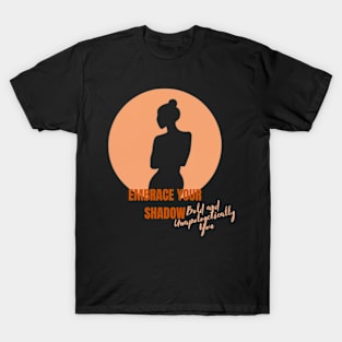 "Embrace Your Shadow: Bold and Unapologetically You." T-Shirt